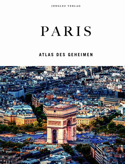 Paris - Atlas des Geheimen, Thomas Jonglez - Gebonden - 9782361959036