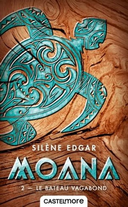 Moana, T2 : Le Bateau vagabond, Silène Edgar - Ebook - 9782362313134