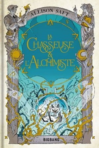 La Chasseuse et l'Alchimiste, Allison Saft - Ebook - 9782362315459