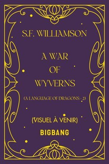 A Language of Dragons, T2 : A War of Wyverns, S.F. Williamson - Ebook - 9782362317835