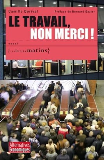 Le Travail, non merci !, Camille Dorival ; Bernard Gazier - Ebook - 9782363830357