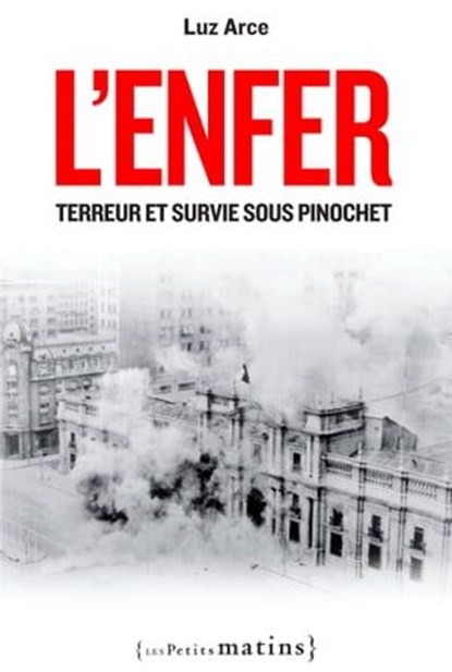 L'Enfer. Terreur et survie sous Pinochet, Luz Arce - Ebook - 9782363831156