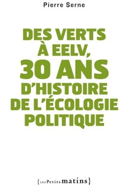 Des verts à EELV, 30 ans d'histoire de l'écologie, Pierre Serne - Ebook - 9782363831330