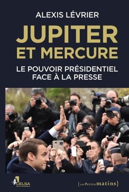 Jupiter et Mercure - Le pouvoir présidentiel face à la presse, Alexis Lévrier - Ebook - 9782363833129