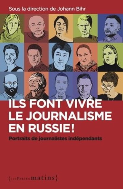 Ils font vivre le journalisme en Russie ! - Portraits de journalistes indépendants, Johann Bihr - Ebook - 9782363833488
