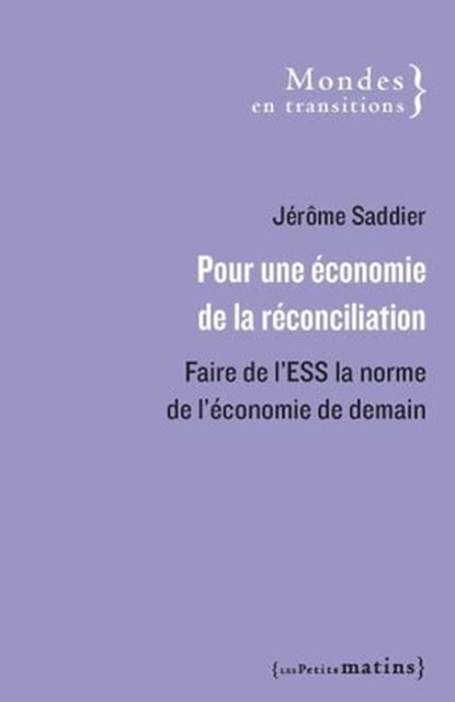 Pour une économie de la réconciliation - Faire de l'ESS la norme de l'économie de demain, Jérôme Saddier - Ebook - 9782363833600
