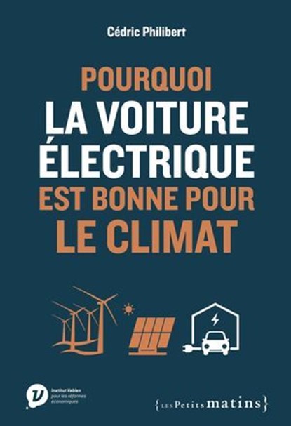 Pourquoi la voiture électrique est bonne pour le climat, Cédric Philibert ; François Gemenne - Ebook - 9782363834300