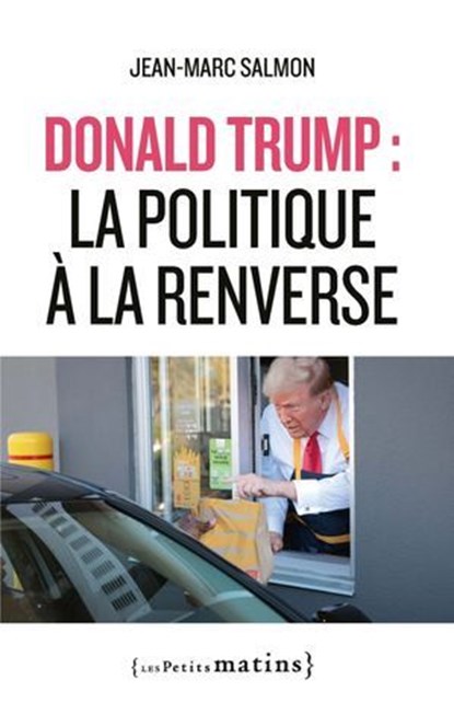 Donald Trump : la politique à la renverse, Jean-Marc Salmon - Ebook - 9782363834485