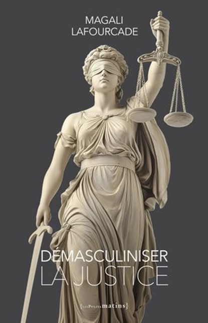 Démasculiniser la justice, Magali Lafourcade - Ebook - 9782363834584