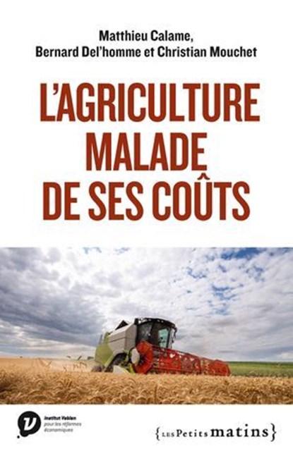 L'Agriculture malade de ses coûts, Matthieu Calame ; Bernard Del'homme ; Christian Mouchet - Ebook - 9782363834812