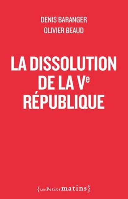 La Dissolution de la Ve République, Denis Baranger ; Olivier Beaud - Ebook - 9782363834829
