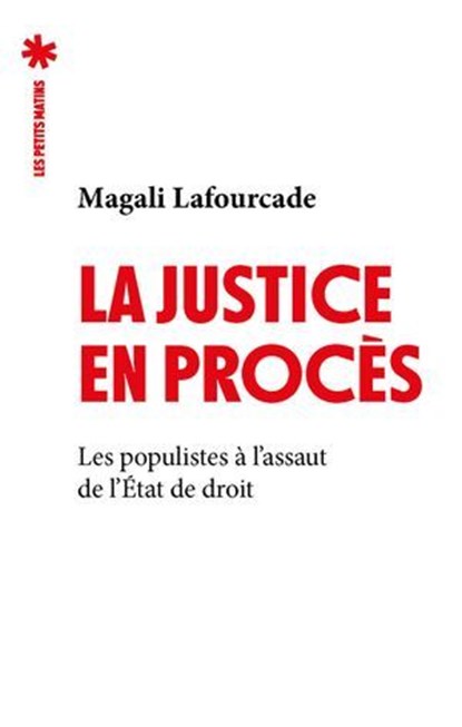 La justice en procès - Les Populistes à l'assaut de l'état de droit, Magali Lafourcade - Ebook - 9782363834881