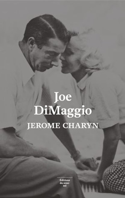 Joe DiMaggio - Portrait de l'artiste en joueur debaseball, Jerome Charyn - Ebook - 9782364682382