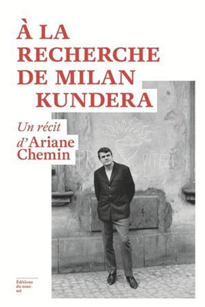 A la recherche de Milan Kundera - Un récit d'Ariane Chemin, Ariane Chemin - Ebook - 9782364684850
