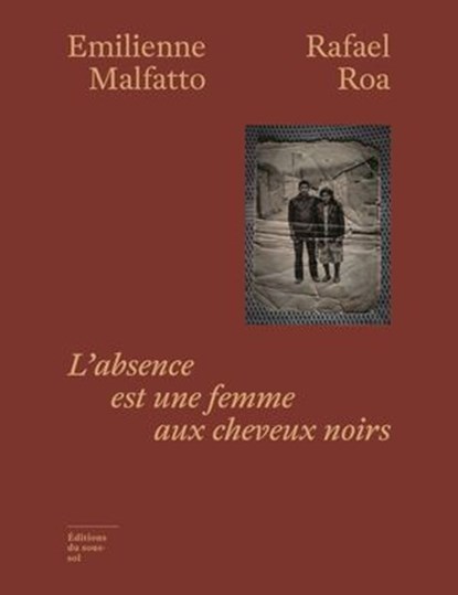 L'Absence est une femme aux cheveux noirs, Emilienne Malfatto ; Rafael Rodriguez Roa - Ebook - 9782364687745