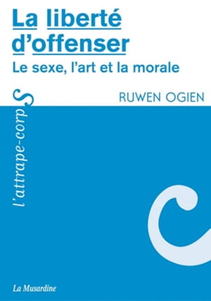 La liberté d'offenser, Ruwen Ogien - Ebook - 9782364901780