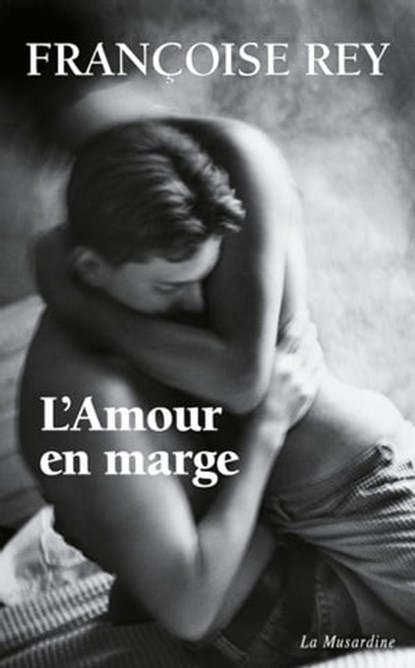 L'amour en marge, Françoise Rey - Ebook - 9782364902305