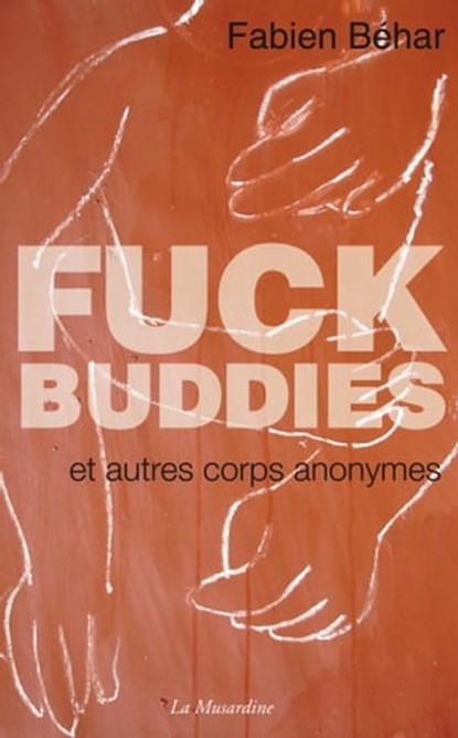 Fuck Buddies et autres corps anonymes, Fabien Behar - Ebook - 9782364903821