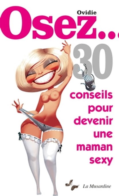 Osez 30 conseils pour devenir une maman sexy, Ovidie - Ebook - 9782364904491