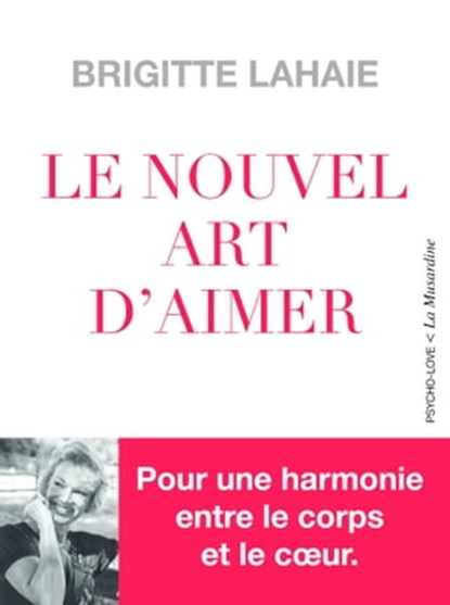 Le Nouvel Art d'aimer - Pour une harmonie entre le corps et le coeur, Brigitte Lahaie - Ebook - 9782364909243