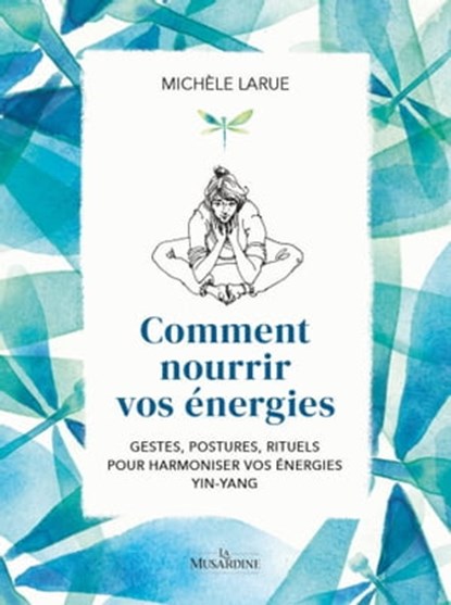 Comment nourrir vos energies, Michèle Larue - Ebook - 9782364909649