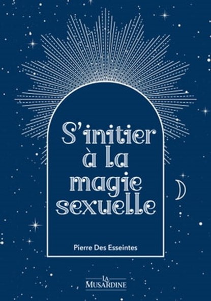 S'initier à la magie sexuelle, Pierre Des Esseintes - Ebook - 9782364909694