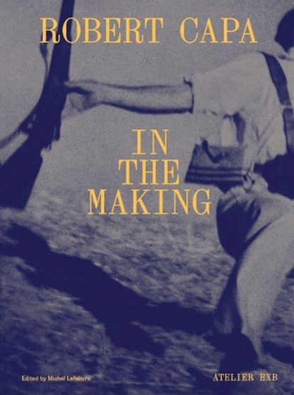 Robert Capa in the Making, Robert Capa - Gebonden - 9782365114103