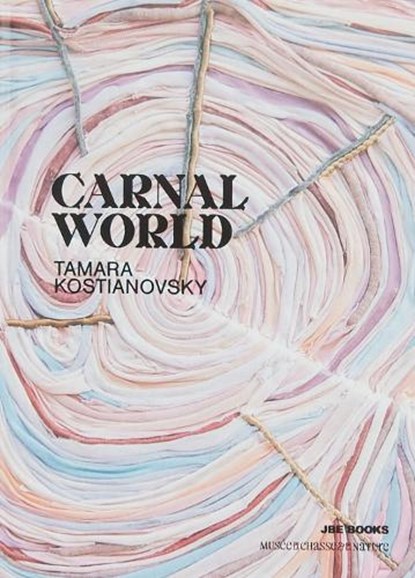 Tamara Kostianovsky: Carnal World, Tamara Kostianovsky - Gebonden - 9782365680967