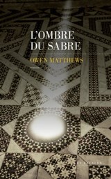 L'ombre du sabre - Owen Matthews - 9782365692977