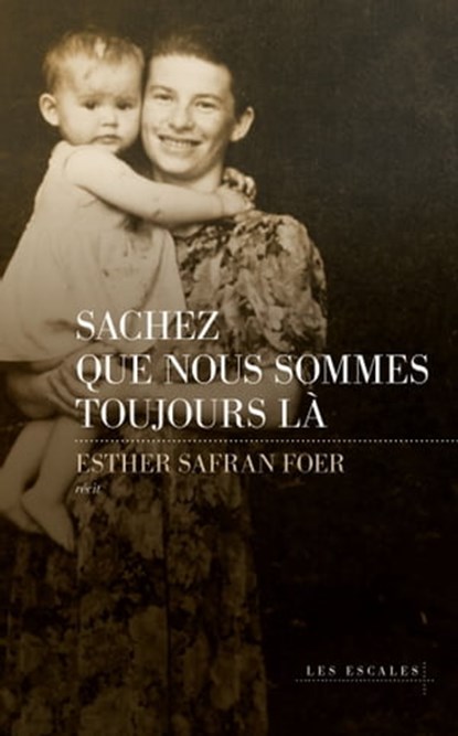 Sachez que nous sommes toujours là, Esther Safran Foer - Ebook - 9782365697095
