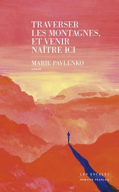 Traverser les montagnes et venir naître ici, Marie Pavlenko - Ebook - 9782365699297