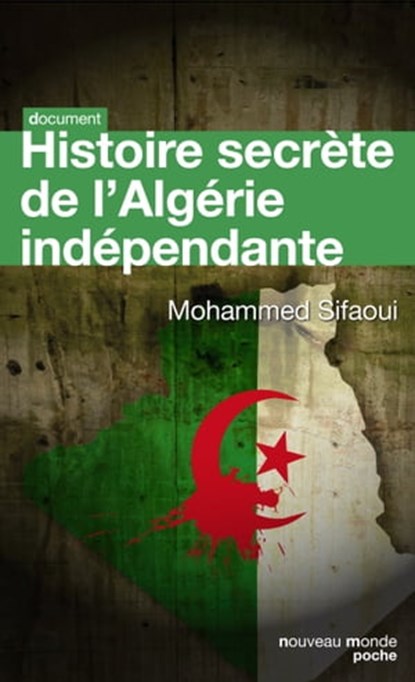 Histoire secrète de l'Algérie indépendante, Mohamed Sifaoui - Ebook - 9782365839297