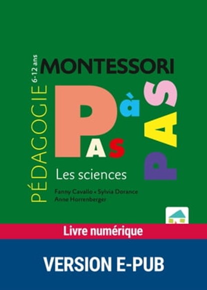 Montessori Pas à Pas - Les sciences 6-12 ans, Fanny Cavallo ; Sylvia Dorance ; Anne Horrenberger - Ebook - 9782366381016