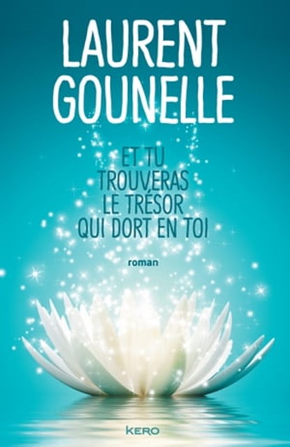 Et tu trouveras le trésor qui dort en toi, Laurent Gounelle - Ebook - 9782366581751