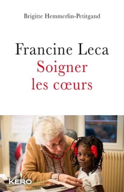 Francine Leca Soigner les coeurs, Francine Leca ; Brigitte Hemmerlin-Petitgand - Ebook - 9782366581935