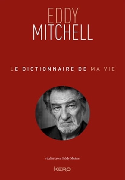 Le dictionnaire de ma vie - Eddy Mitchell, Eddy Mitchell - Ebook - 9782366585315