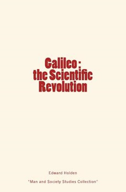 Galileo: the Scientific Revolution, Edward Singleton Holden - Paperback - 9782366592733