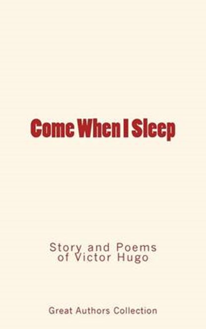 Come When I Sleep, Victor Hugo ; Great Authors Collection - Paperback - 9782366593631