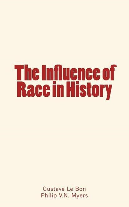 INFLUENCE OF RACE IN HIST, Gustave Le Bon - Paperback - 9782366593792