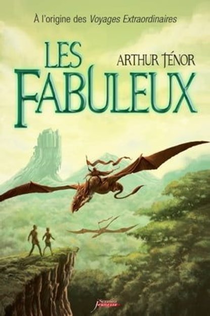 Les fabuleux : A l'origine des voyages extraordinaires, Arthur Ténor - Ebook - 9782367400419
