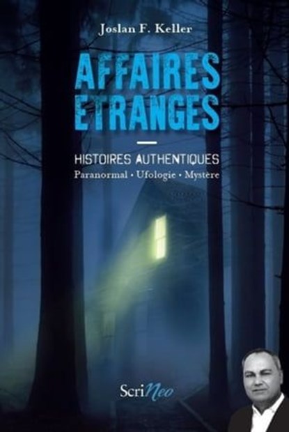 Affaires étranges - Histoires authentiques Paranormal, ufologie, mystère, Joslan F. Keller - Ebook - 9782367405896