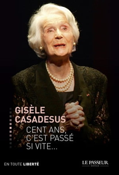 Cent ans, c'est passé si vite, Gisèle Casadesus ; Éric Denimal - Ebook - 9782368901212