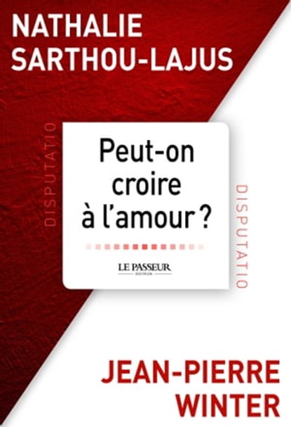 Peut-on croire à l'amour ?, Nathalie Sarthou-Lajus ; Jean-Pierre Winter - Ebook - 9782368902738