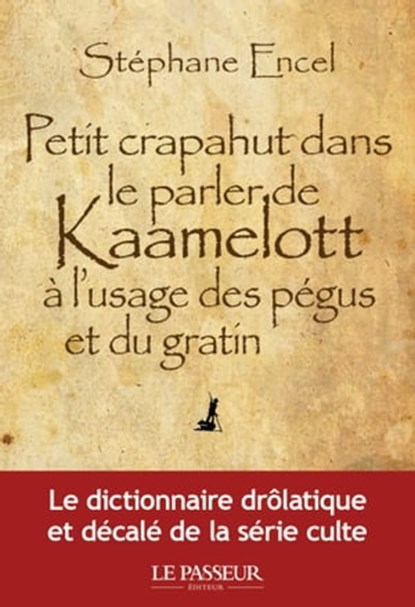 Petit crapahut dans le parler de Kaamelott à l'usage des pégus et du gratin, Stéphane Encel - Ebook - 9782368908228