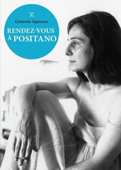 Rendez-vous à Positano, Goliarda Sapienza - Ebook - 9782370554079