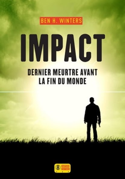 Impact - Dernier meurtre avant la fin du monde 3, Ben H. Winters - Ebook - 9782370560643