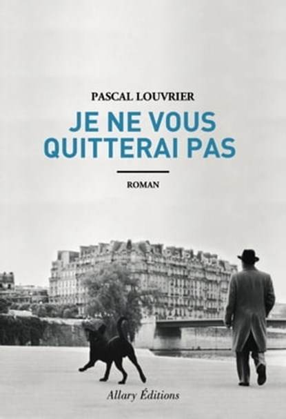 Je ne vous quitterai pas, Pascal Louvrier - Ebook - 9782370730398