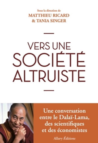 Vers une société altruiste, Matthieu Ricard ; Tania Singer ; Dalaï-lama - Ebook - 9782370730480