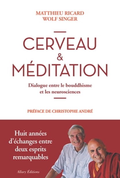 Cerveau et méditation. Dialogue entre le bouddhisme et les neurosciences, Matthieu Ricard ; Wolf Singer - Ebook - 9782370731135