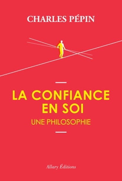 La confiance en soi, une philosophie, Charles Pépin - Ebook - 9782370731678